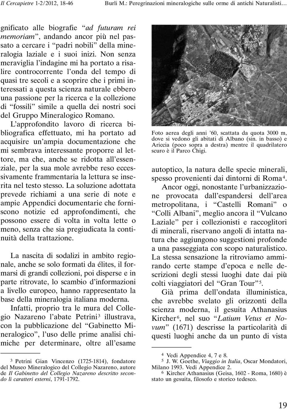 ricerca e la collezione di fossili simile a quella dei nostri soci del Gruppo Mineralogico Romano.