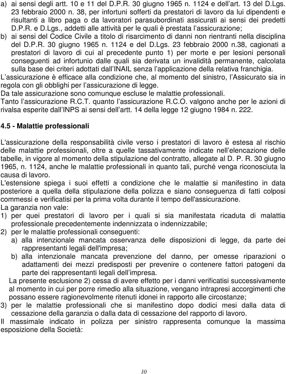 , addetti alle attività per le quali è prestata l assicurazione; b) ai sensi del Codice Civile a titolo di risarcimento di danni non rientranti nella disciplina del D.P.R. 30 giugno 1965 n.