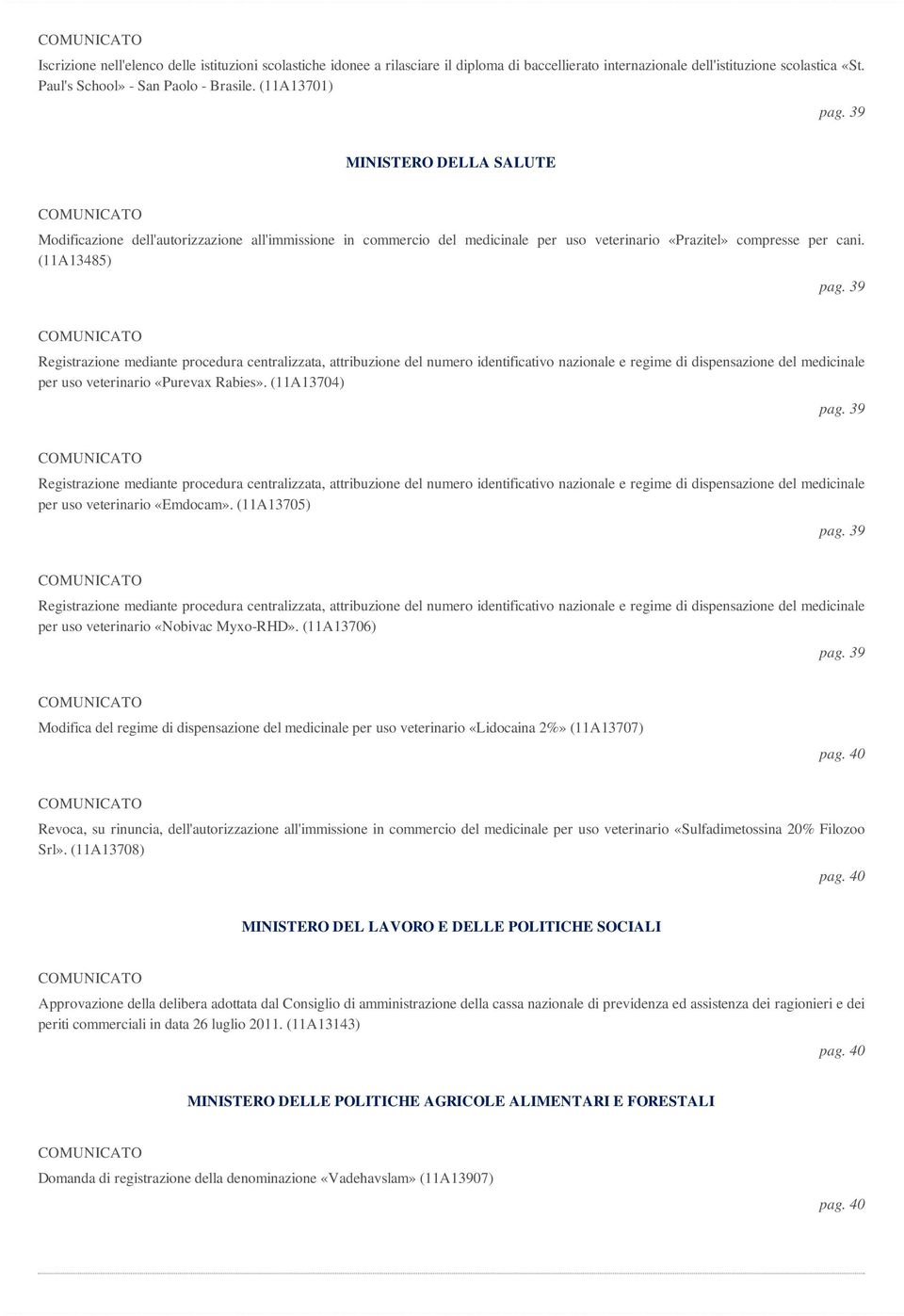 (11A13485) Registrazione mediante procedura centralizzata, attribuzione del numero identificativo nazionale e regime di dispensazione del medicinale per uso veterinario «Purevax Rabies».