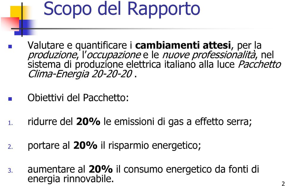 20-20-20. Obiettivi del Pacchetto: 1. ridurre del 20% le emissioni di gas a effetto serra; 2.