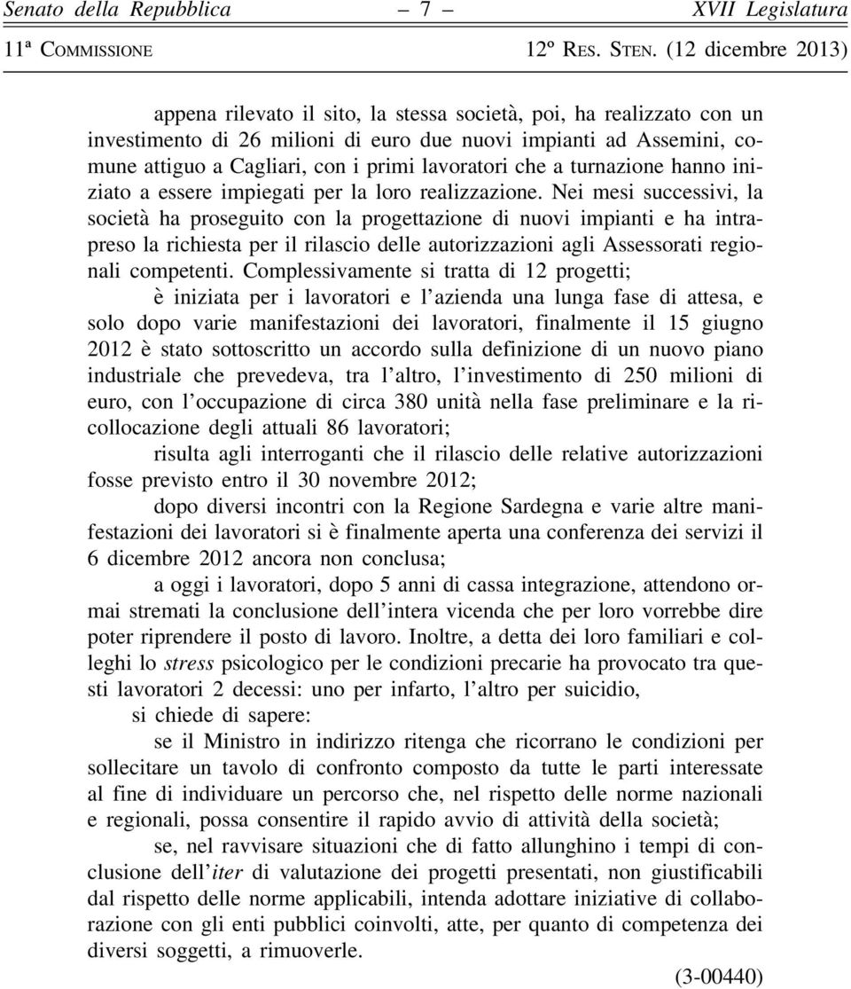 Nei mesi successivi, la società ha proseguito con la progettazione di nuovi impianti e ha intrapreso la richiesta per il rilascio delle autorizzazioni agli Assessorati regionali competenti.