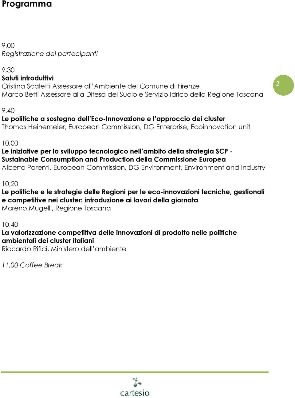 lo sviluppo tecnologico nell ambito della strategia SCP - Sustainable Consumption and Production della Commissione Europea Alberto Parenti, European Commission, DG Environment, Environment and