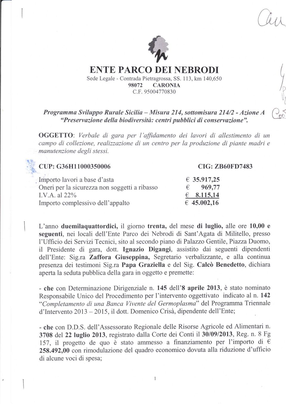 .l f V /D u1 0"é OGGETTO: Verbale di gara per l'ffidamento dei lavorì di allestimento di un campo di collezione, realizzazione di un centro per la produzione di piante madri e manutenzione degli s