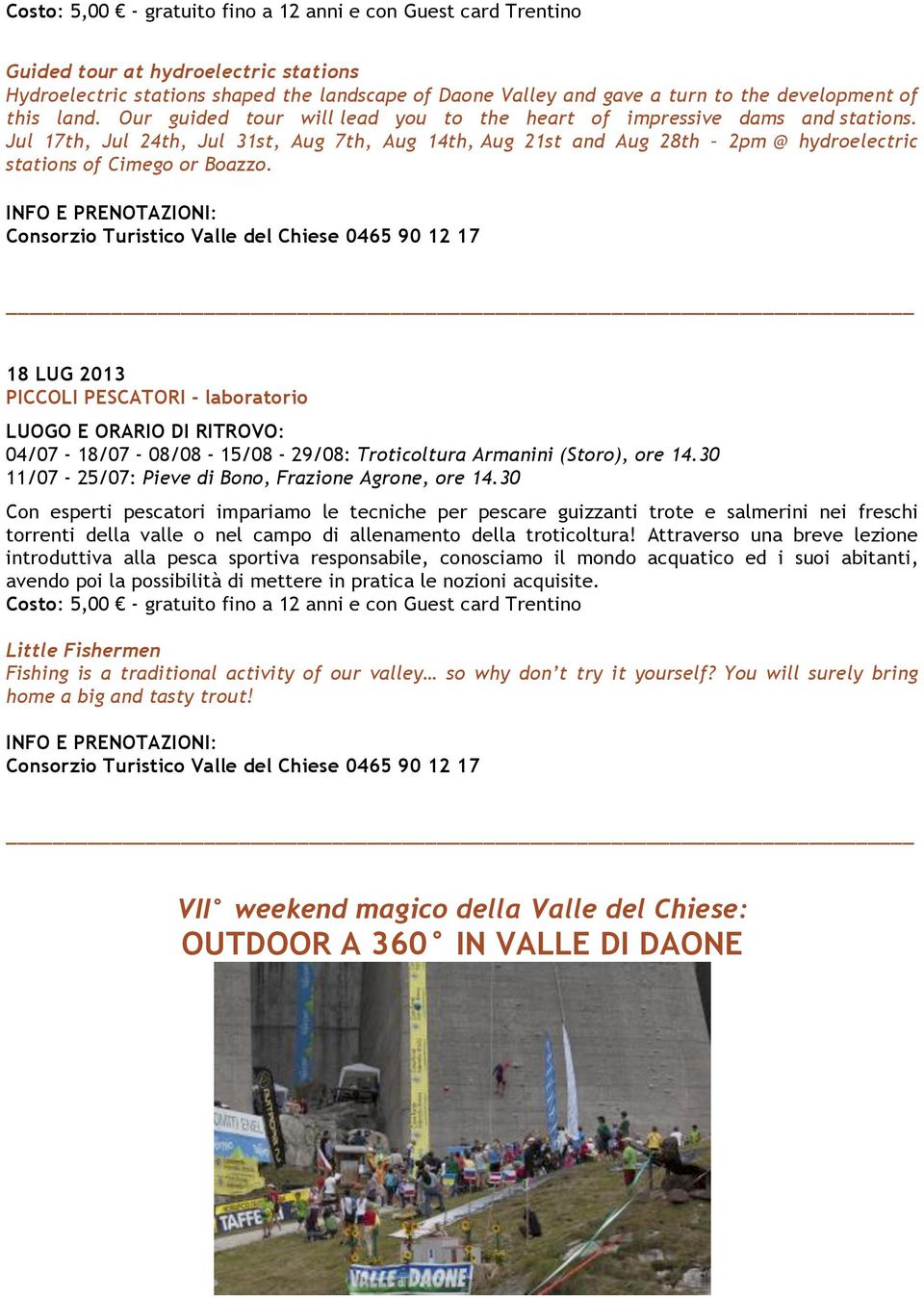 18 LUG 2013 PICCOLI PESCATORI - laboratorio 04/07-18/07-08/08-15/08-29/08: Troticoltura Armanini (Storo), ore 14.30 11/07-25/07: Pieve di Bono, Frazione Agrone, ore 14.