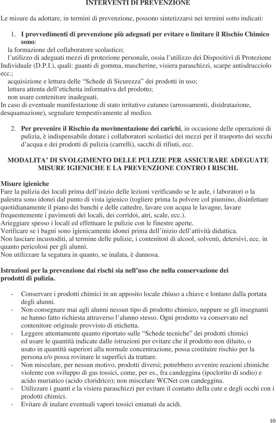 utilizzo dei Dispositivi di Protezione Individuale (D.P.I.), quali: guanti di gomma, mascherine, visiera paraschizzi, scarpe antisdrucciolo ecc.