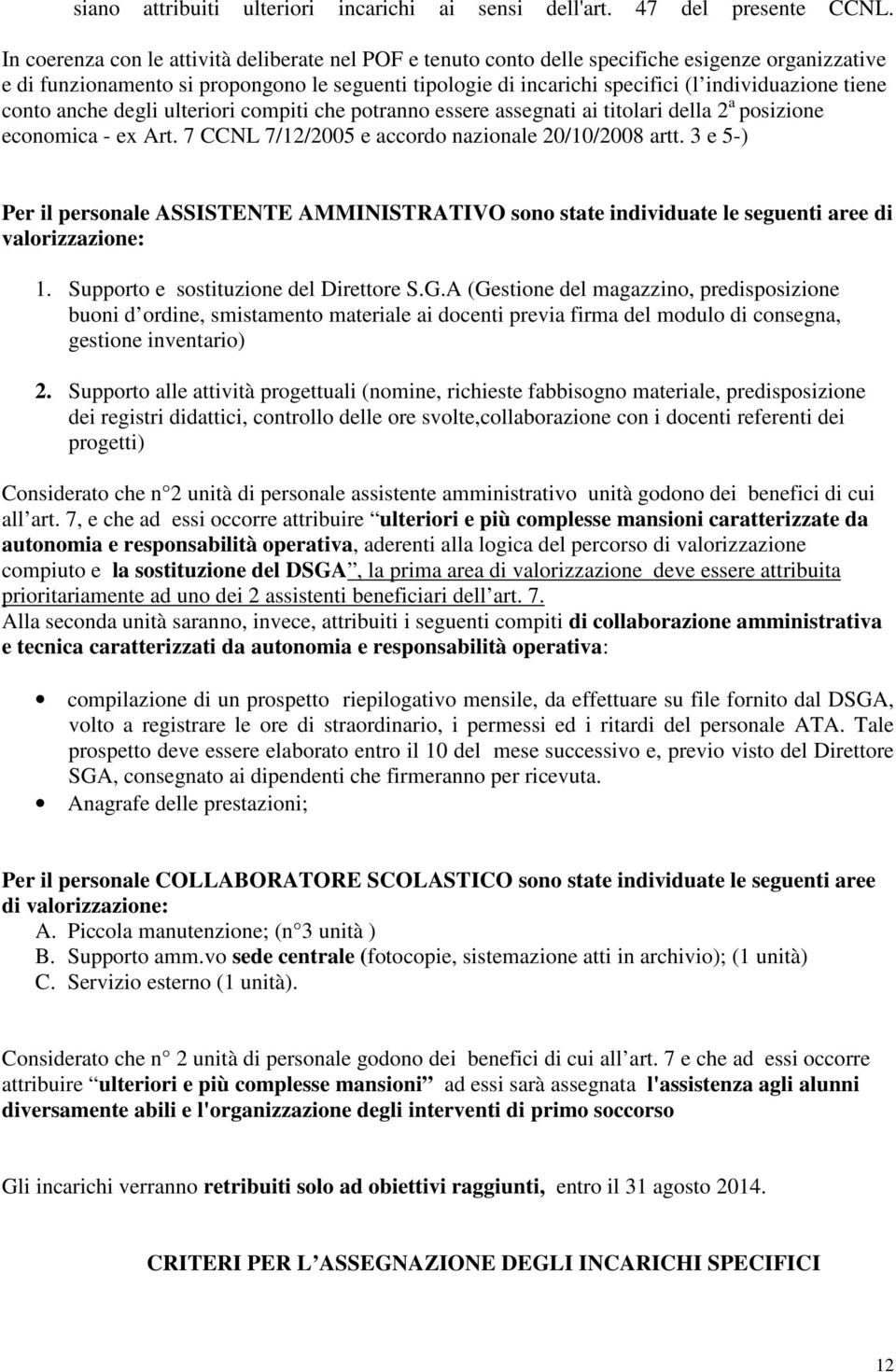 tiene conto anche degli ulteriori compiti che potranno essere assegnati ai titolari della 2 a posizione economica - ex Art. 7 CCNL 7/12/2005 e accordo nazionale 20/10/2008 artt.