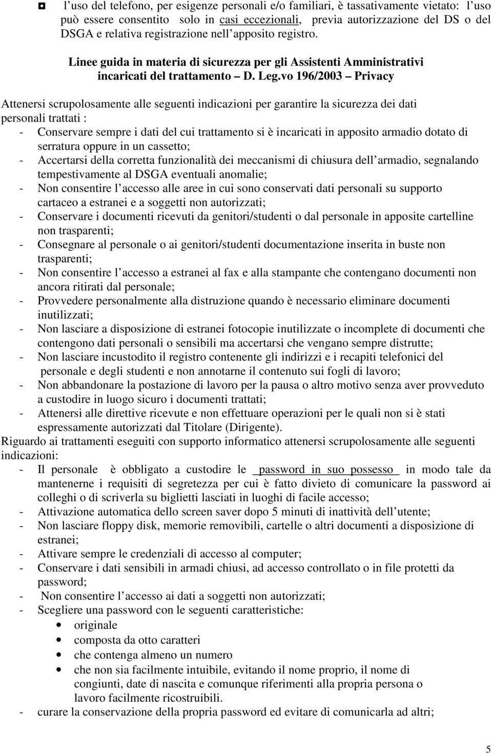 vo 196/2003 Privacy Attenersi scrupolosamente alle seguenti indicazioni per garantire la sicurezza dei dati personali trattati : - Conservare sempre i dati del cui trattamento si è incaricati in