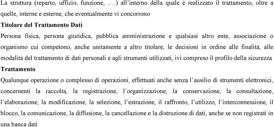 amministrazione e qualsiasi altro ente, associazione o organismo cui competono, anche unitamente a altro titolare, le decisioni in ordine alle finalità, alle modalità del trattamento di dati