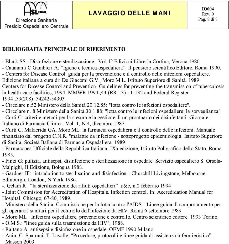 Istituto Superiore di Sanità. 1989 Centers for Disease Control and Prevention. Guidelines for preventing the transmission of tuberculosis in health-care facilities, 1994.