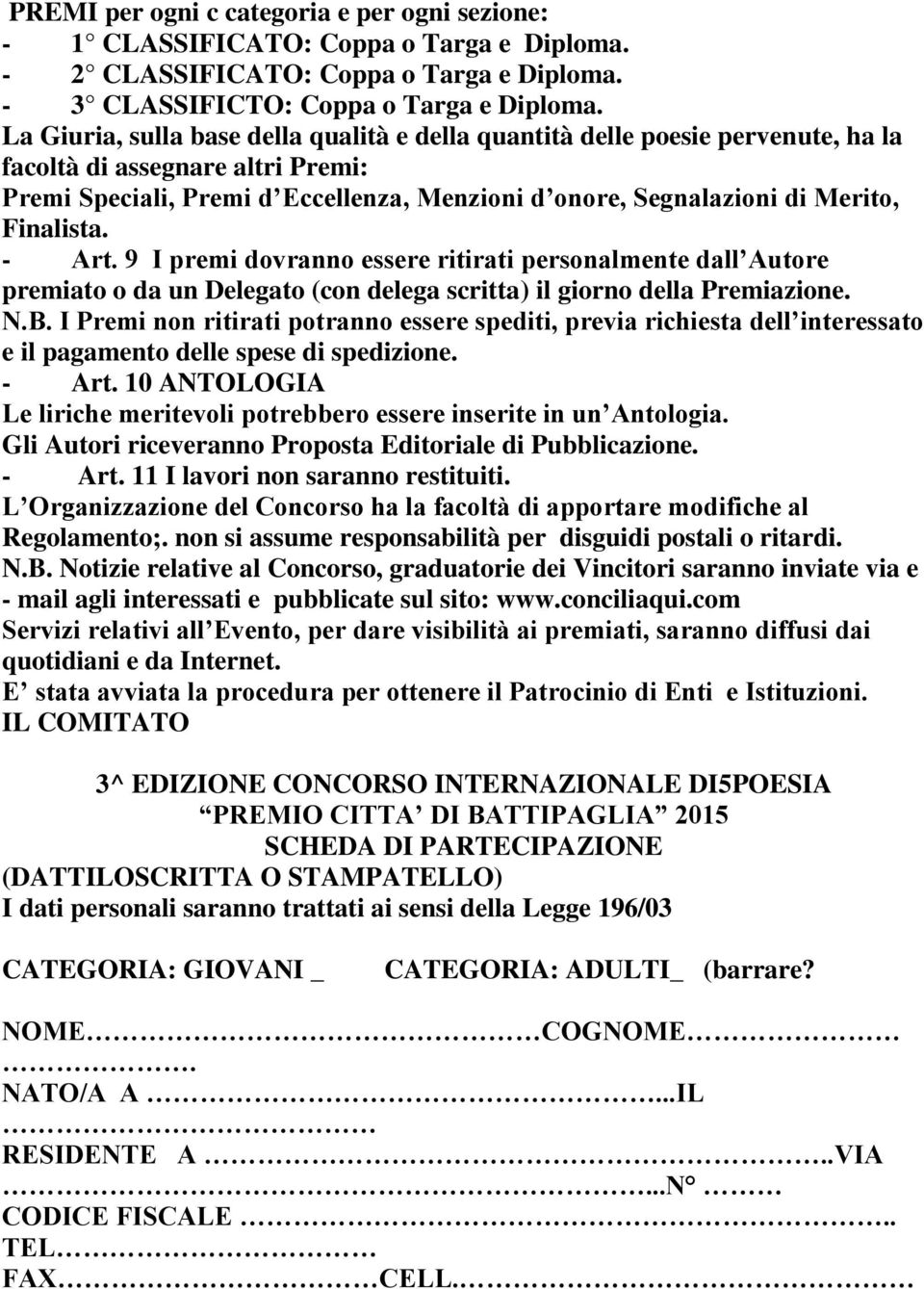 Finalista. - Art. 9 I premi dovranno essere ritirati personalmente dall Autore premiato o da un Delegato (con delega scritta) il giorno della Premiazione. N.B.