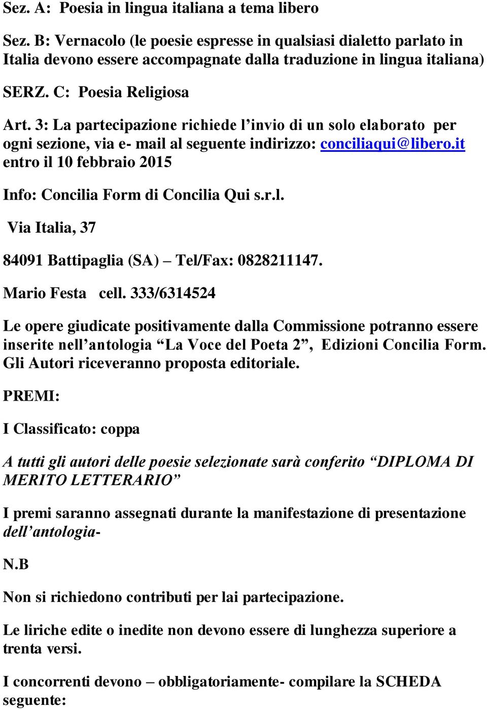 it entro il 10 febbraio 2015 Info: Concilia Form di Concilia Qui s.r.l. Via Italia, 37 84091 Battipaglia (SA) Tel/Fax: 0828211147. Mario Festa cell.