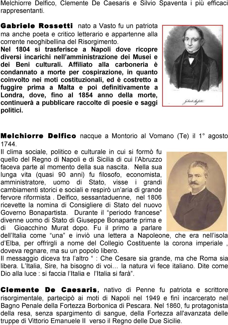 Nel 1804 si trasferisce a Napoli dove ricopre diversi incarichi nell amministrazione dei Musei e dei Beni culturali.