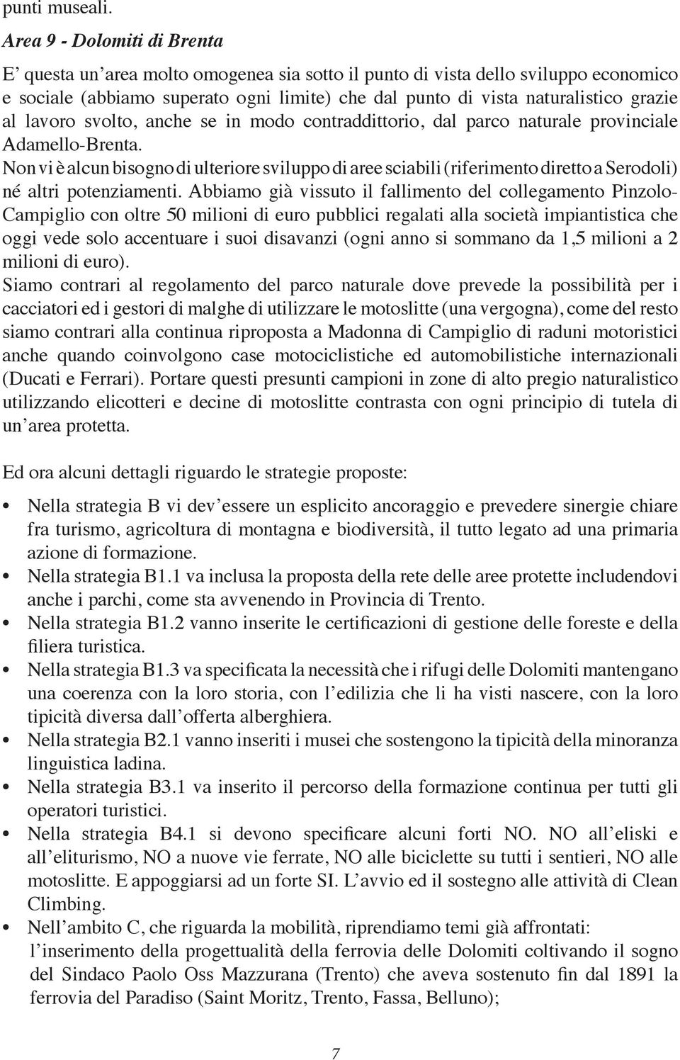 al lavoro svolto, anche se in modo contraddittorio, dal parco naturale provinciale Adamello-Brenta.