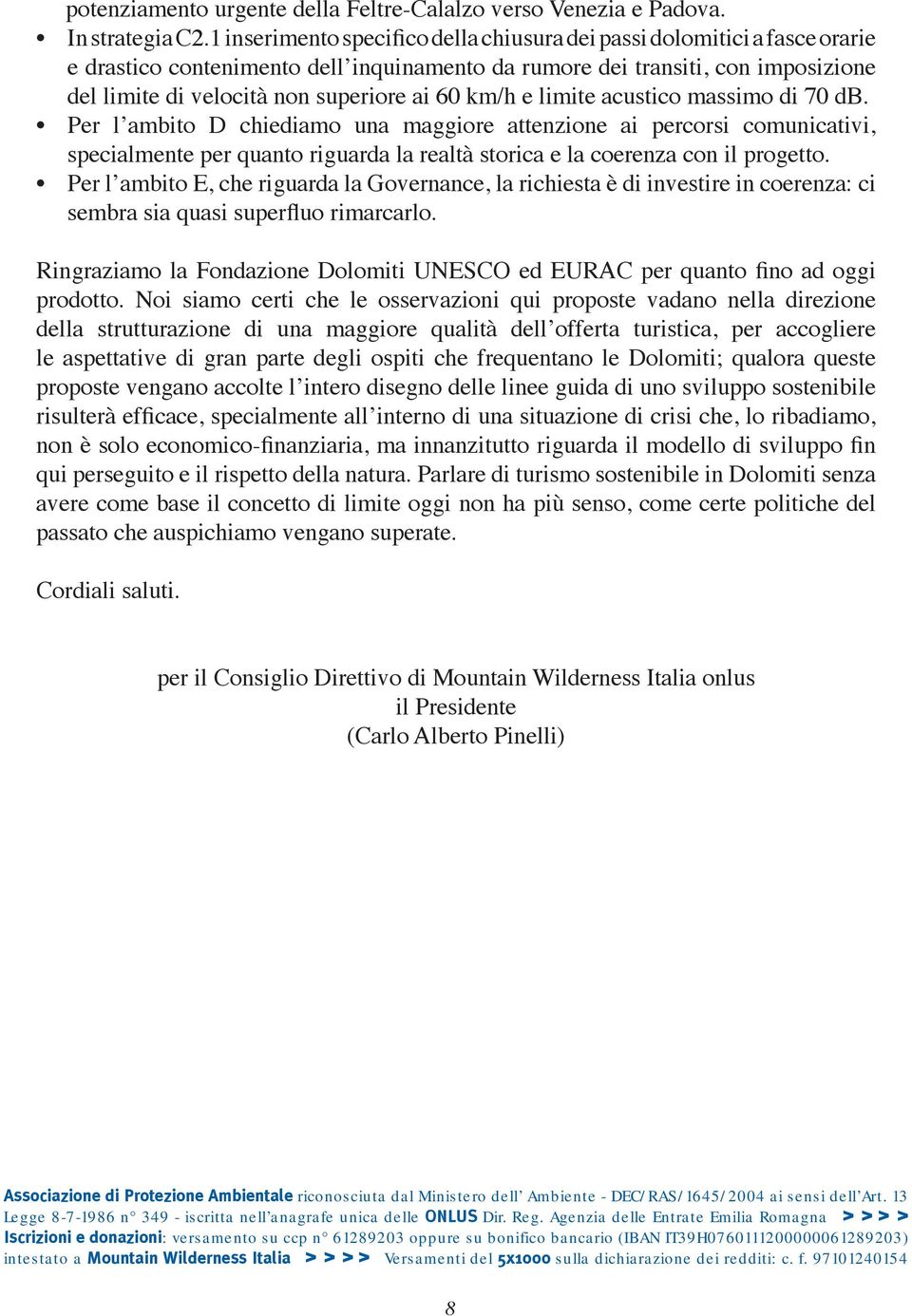 km/h e limite acustico massimo di 70 db. Per l ambito D chiediamo una maggiore attenzione ai percorsi comunicativi, specialmente per quanto riguarda la realtà storica e la coerenza con il progetto.