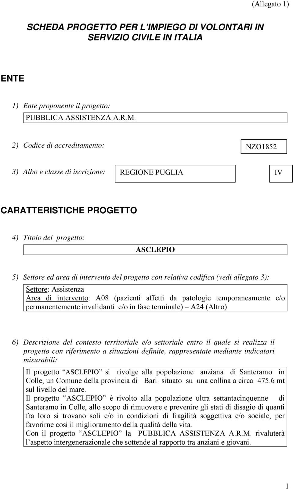 2) Codice di accreditamento: NZO1852 3) Albo e classe di iscrizione: REGIONE PUGLIA IV CARATTERISTICHE PROGETTO 4) Titolo del progetto: ASCLEPIO 5) Settore ed area di intervento del progetto con