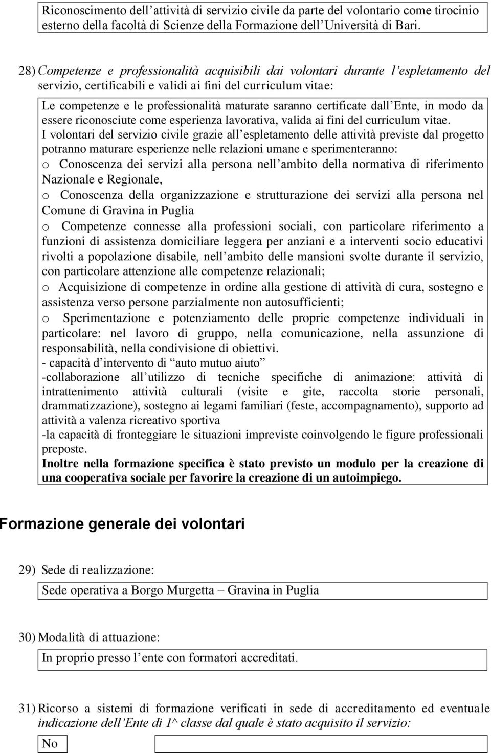 saranno certificate dall Ente, in modo da essere riconosciute come esperienza lavorativa, valida ai fini del curriculum vitae.