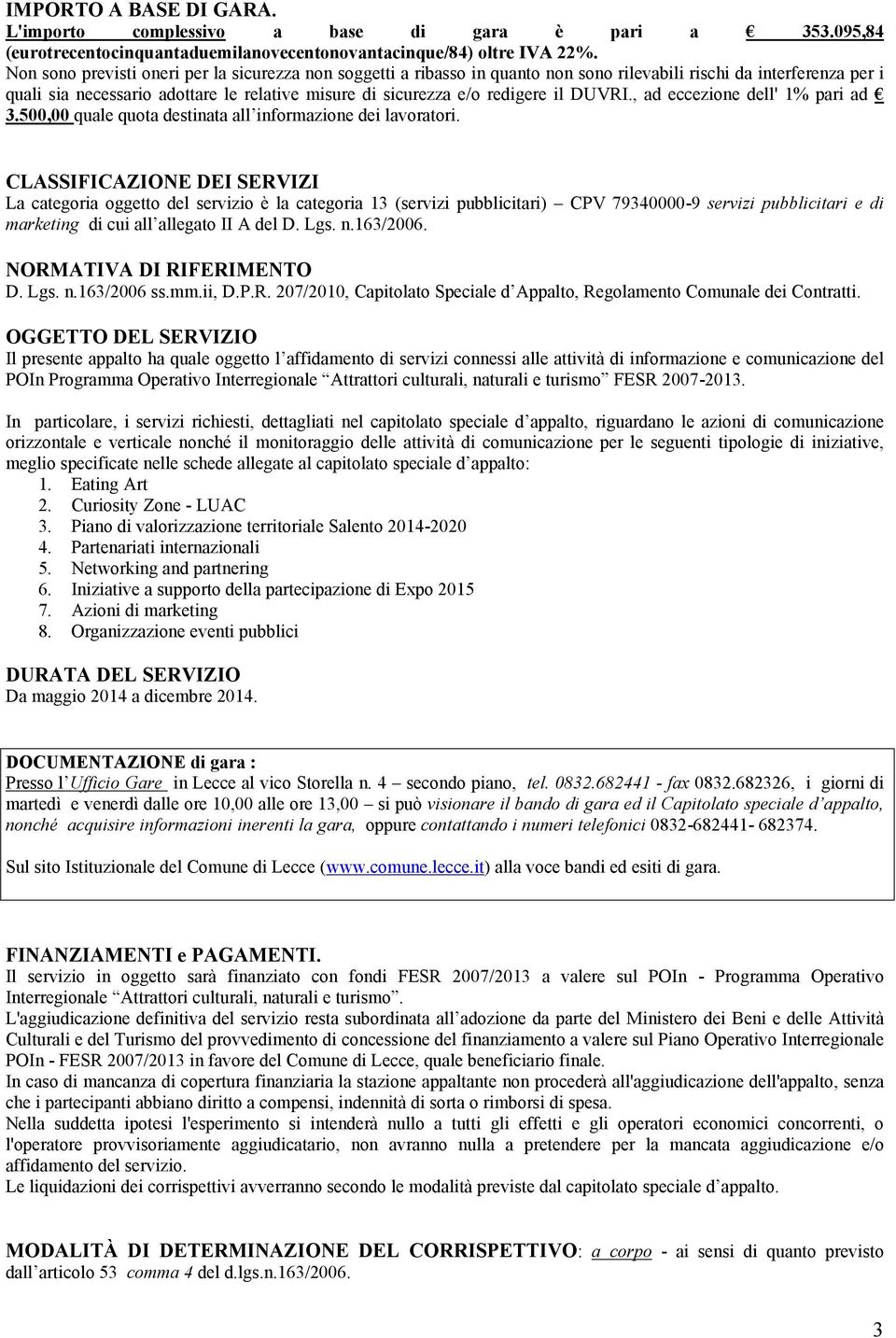 il DUVRI., ad eccezione dell' 1% pari ad 3.500,00 quale quota destinata all informazione dei lavoratori.