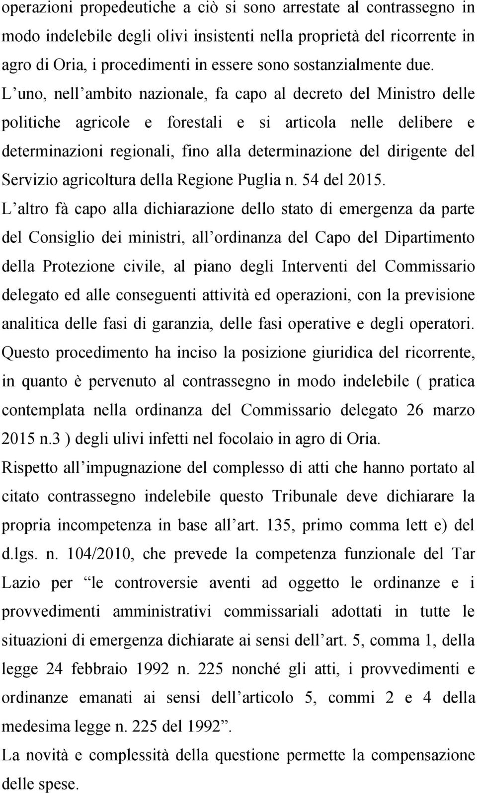 L uno, nell ambito nazionale, fa capo al decreto del Ministro delle politiche agricole e forestali e si articola nelle delibere e determinazioni regionali, fino alla determinazione del dirigente del