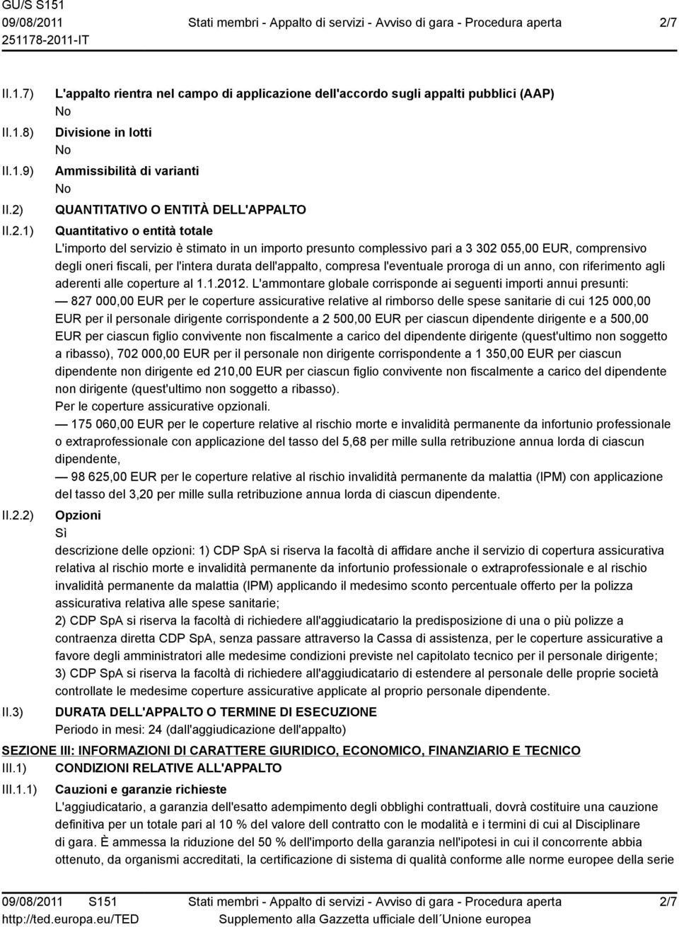 3) L'appalto rientra nel campo di applicazione dell'accordo sugli appalti pubblici (AAP) Divisione in lotti Ammissibilità di varianti QUANTITATIVO O ENTITÀ DELL'APPALTO Quantitativo o entità totale