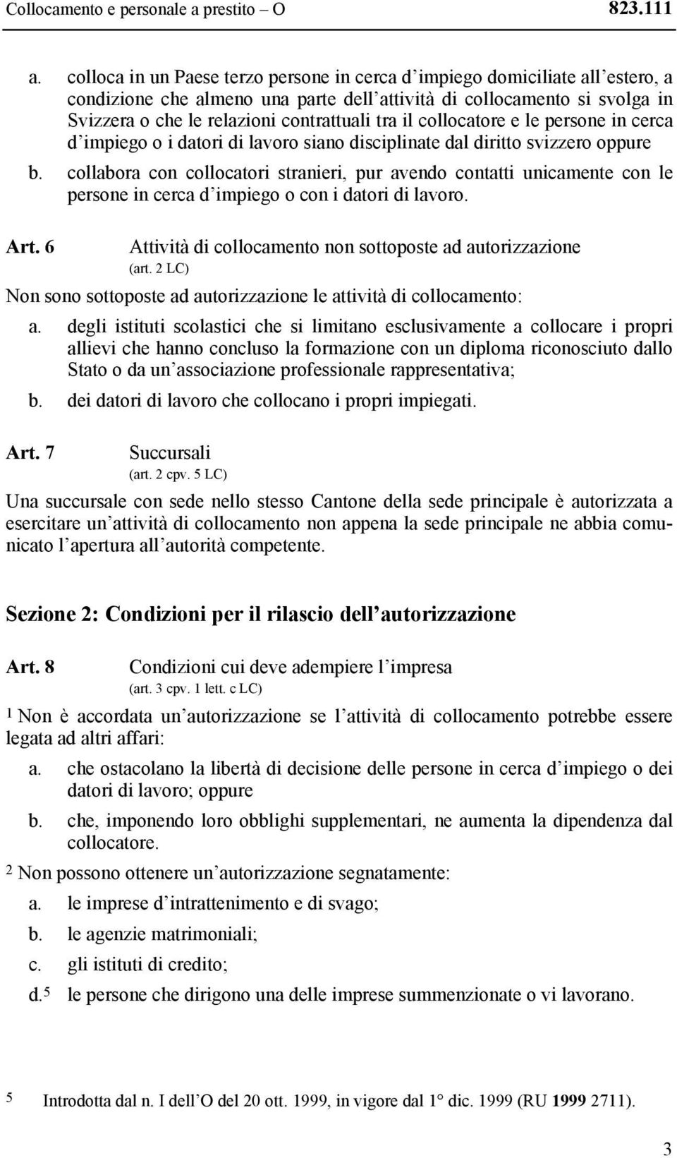 il collocatore e le persone in cerca d impiego o i datori di lavoro siano disciplinate dal diritto svizzero oppure b.