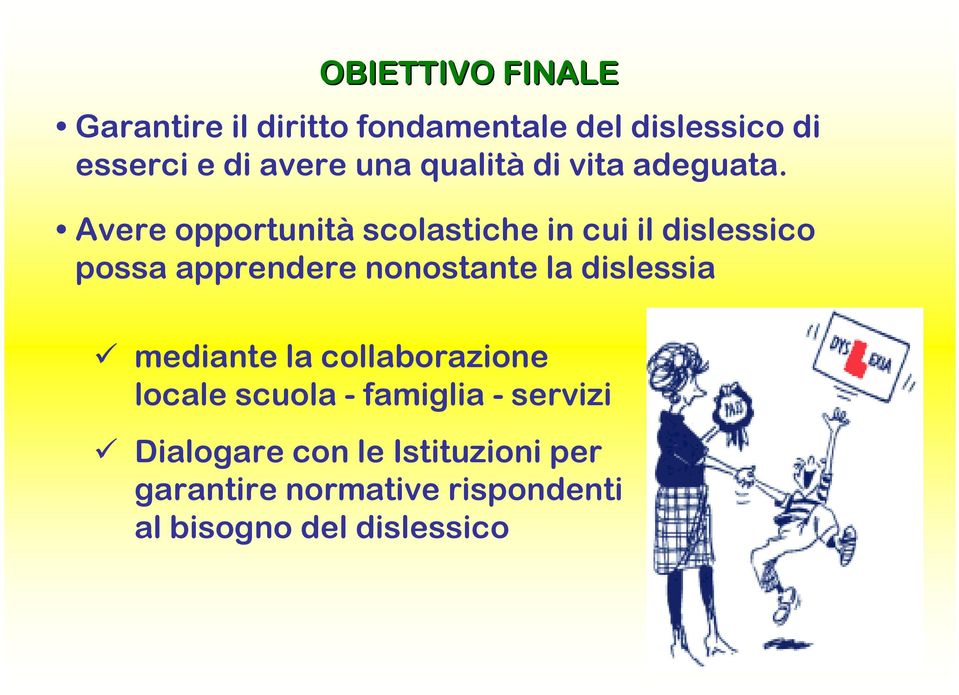 Avere opportunità scolastiche in cui il dislessico possa apprendere nonostante la