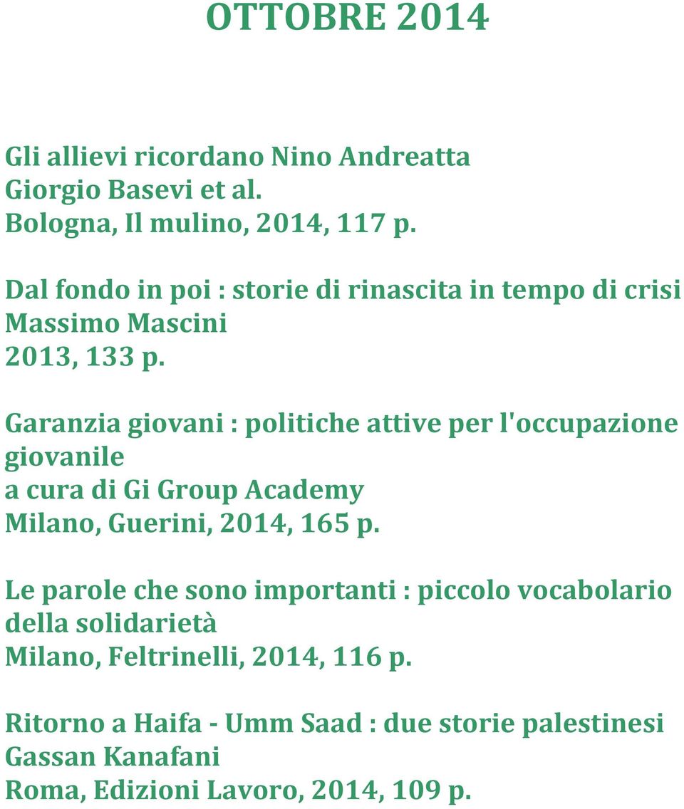 Garanzia giovani : politiche attive per l'occupazione giovanile a cura di Gi Group Academy Milano, Guerini,, 165 p.