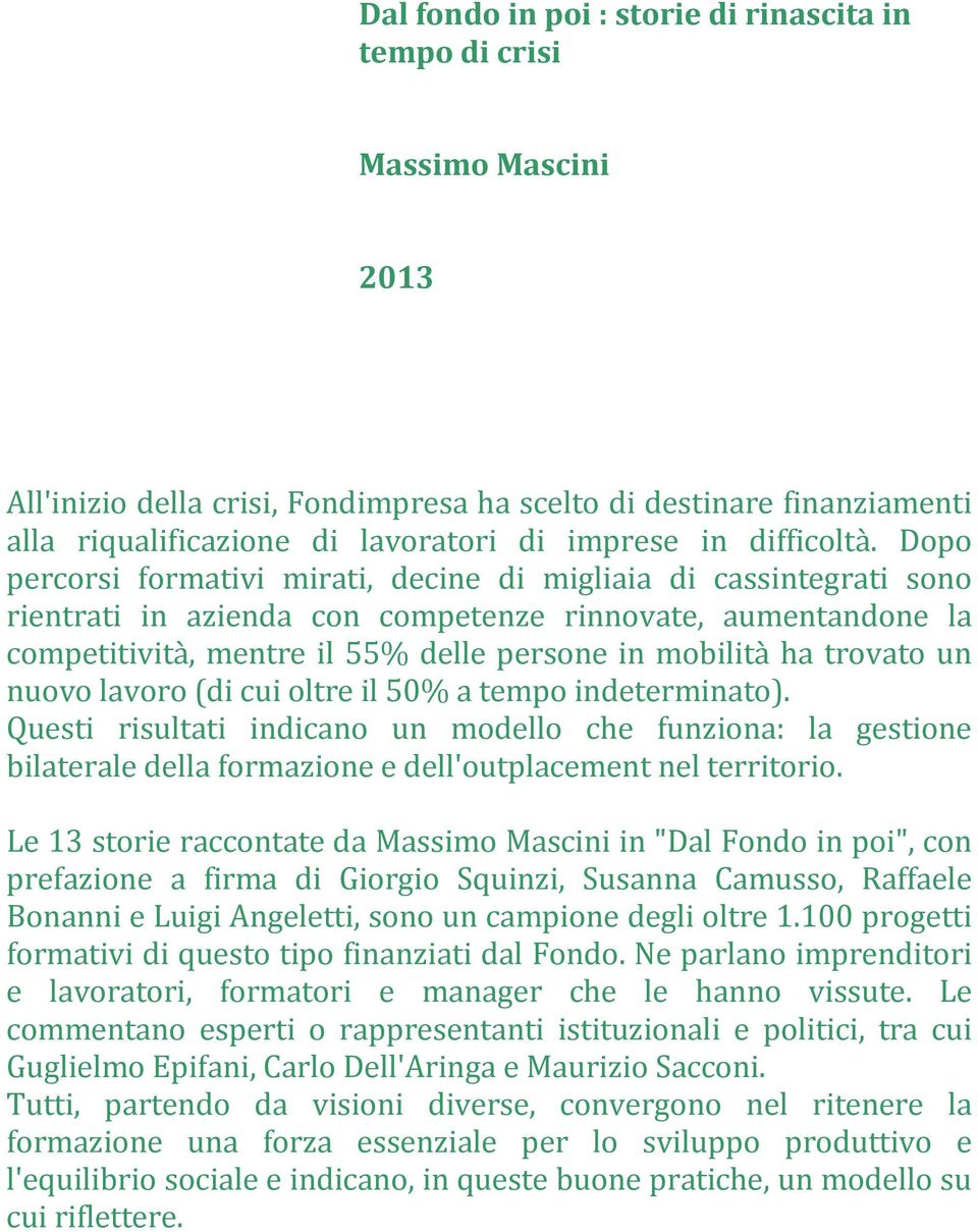 Dopo percorsi formativi mirati, decine di migliaia di cassintegrati sono rientrati in azienda con competenze rinnovate, aumentandone la competitività, mentre il 55% delle persone in mobilità ha