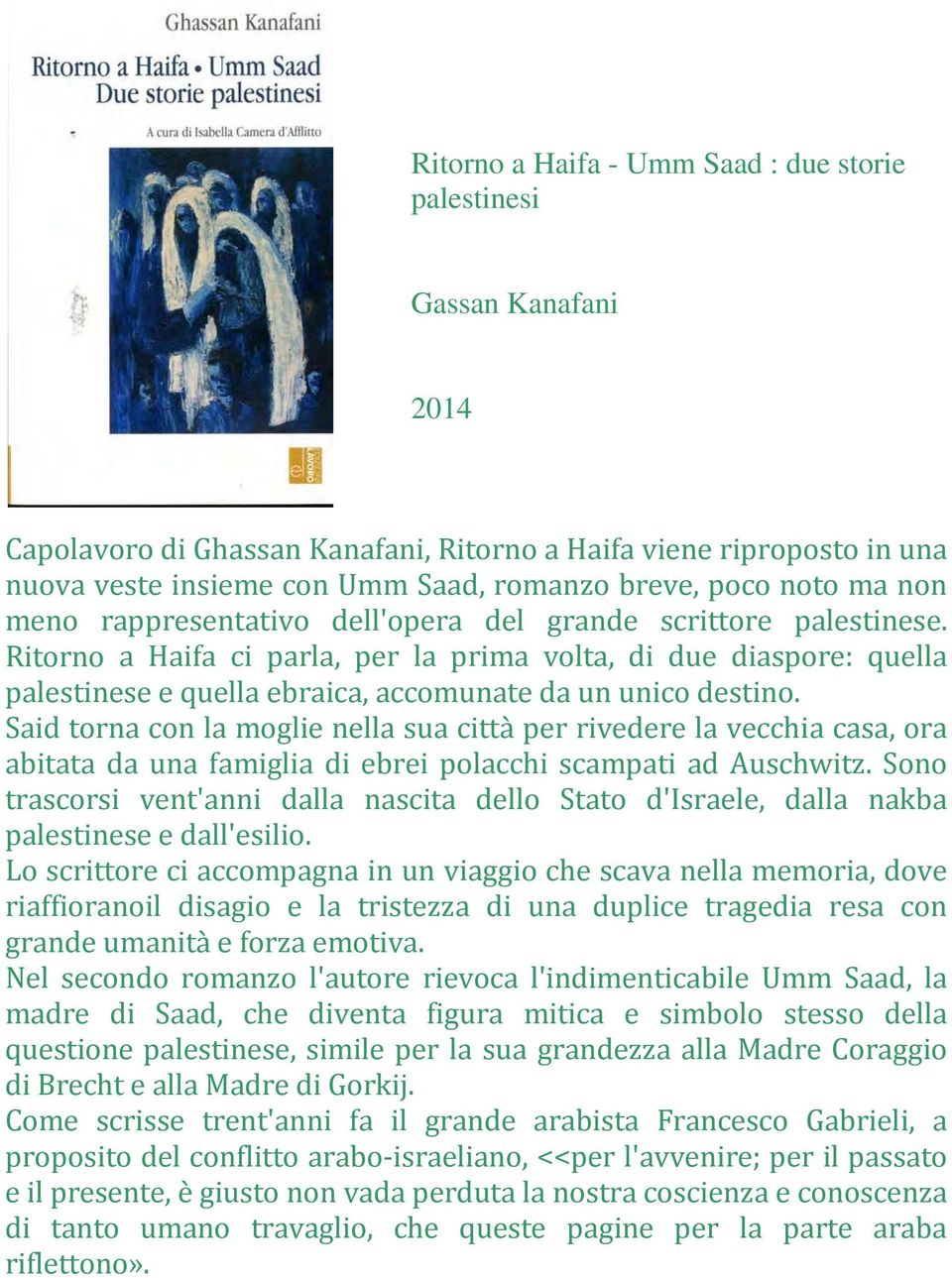 Ritorno a Haifa ci parla, per la prima volta, di due diaspore: quella palestinese e quella ebraica, accomunate da un unico destino.