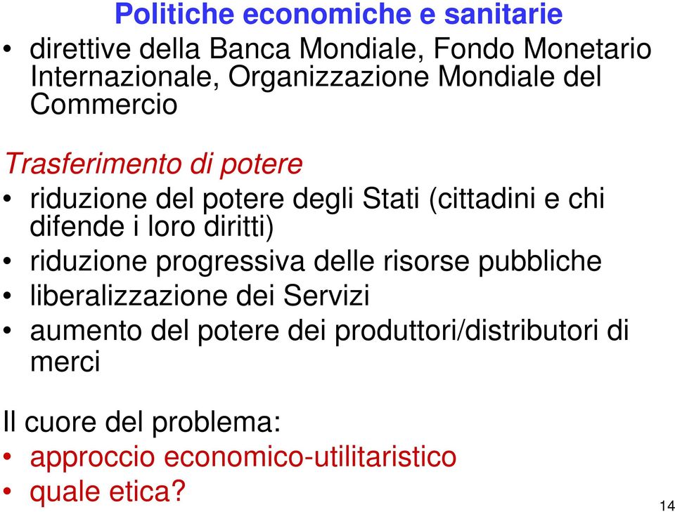 chi difende i loro diritti) riduzione progressiva delle risorse pubbliche liberalizzazione dei Servizi