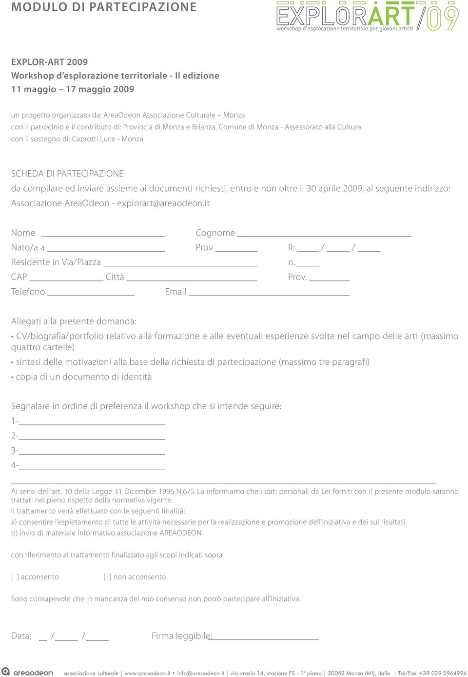 assieme ai documenti richiesti, entro e non oltre il 30 aprile 2009, al seguente indirizzo: Associazione AreaOdeon - explorart@areaodeon.