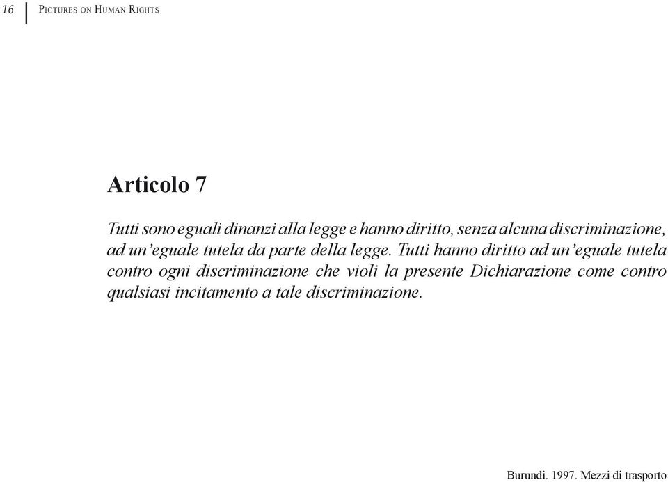 Tutti hanno diritto ad un eguale tutela contro ogni discriminazione che violi la