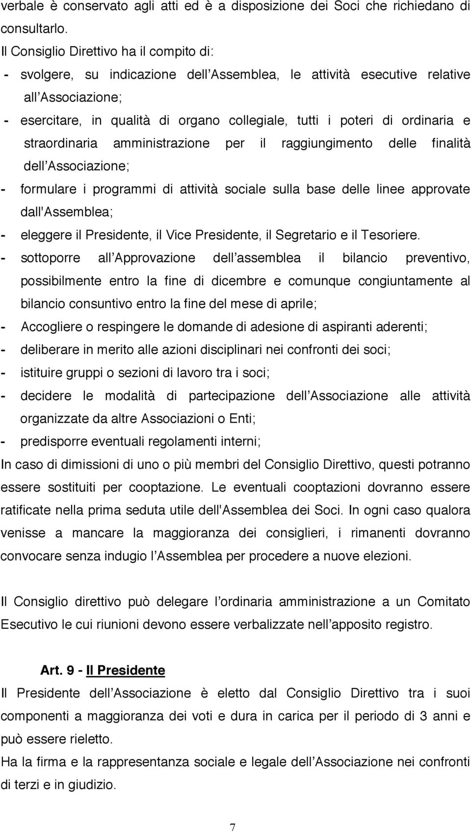 ordinaria e straordinaria amministrazione per il raggiungimento delle finalità dellʼassociazione; formulare i programmi di attività sociale sulla base delle linee approvate dall'assemblea; eleggere