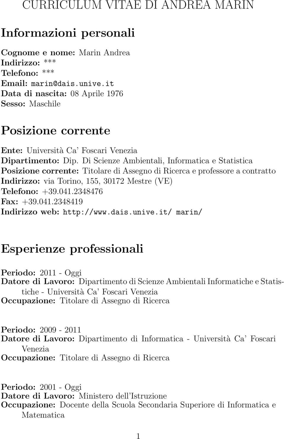 Di Scienze Ambientali, Informatica e Statistica Posizione corrente: Titolare di Assegno di Ricerca e professore a contratto Indirizzo: via Torino, 155, 30172 Mestre (VE) Telefono: +39.041.