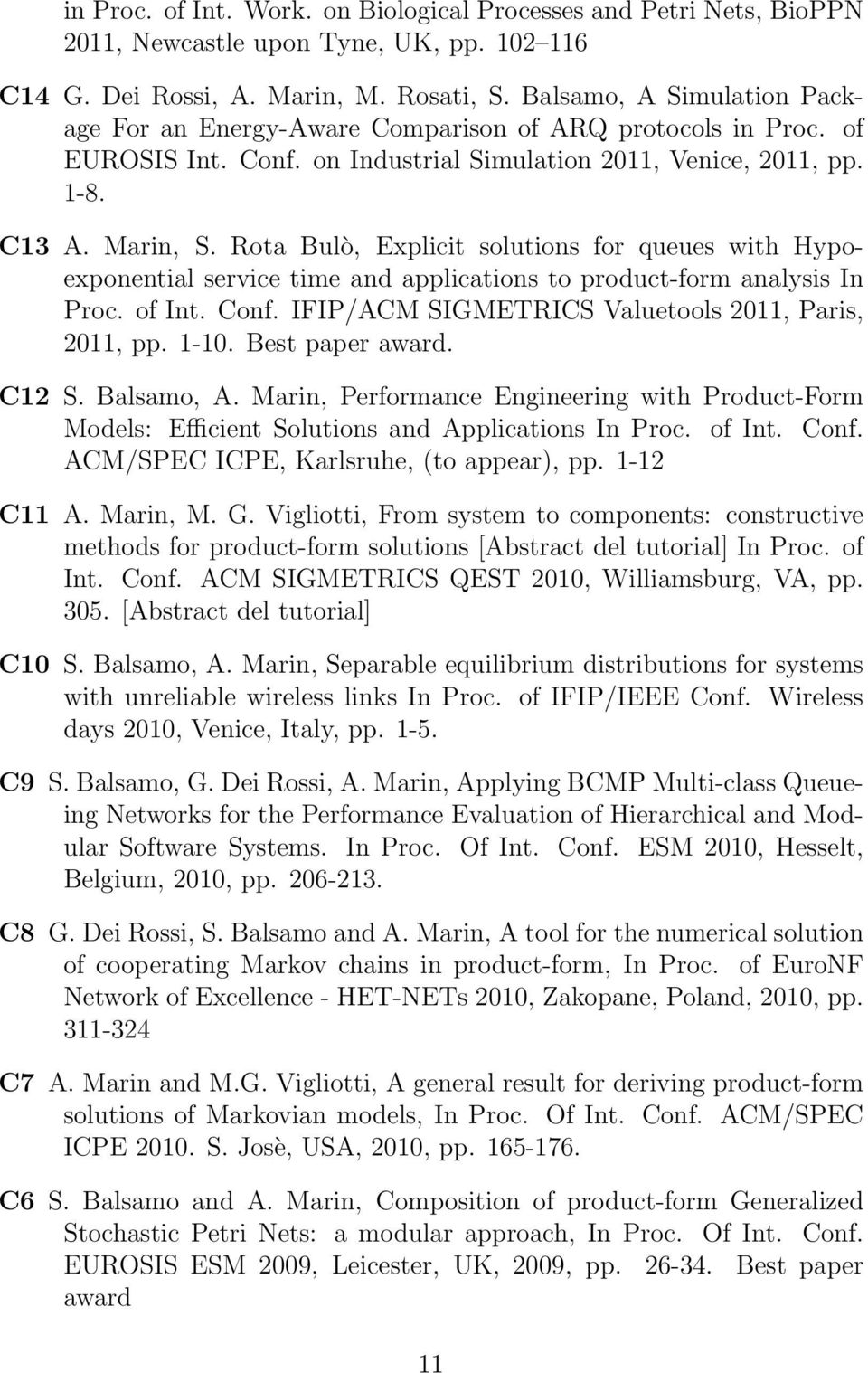 Rota Bulò, Explicit solutions for queues with Hypoexponential service time and applications to product-form analysis In Proc. of Int. Conf. IFIP/ACM SIGMETRICS Valuetools 2011, Paris, 2011, pp. 1-10.