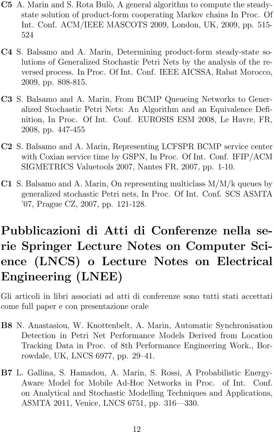 IEEE AICSSA, Rabat Morocco, 2009, pp. 808-815. C3 S. Balsamo and A. Marin, From BCMP Queueing Networks to Generalized Stochastic Petri Nets: An Algorithm and an Equivalence Definition, In Proc.