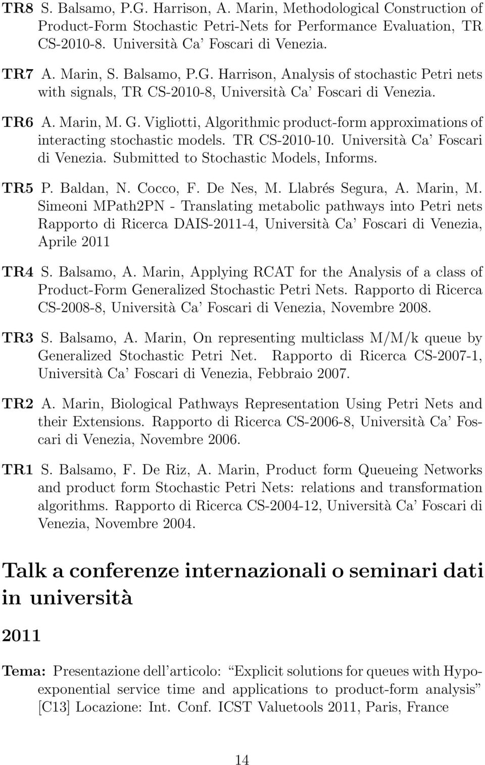 Vigliotti, Algorithmic product-form approximations of interacting stochastic models. TR CS-2010-10. Università Ca Foscari di Venezia. Submitted to Stochastic Models, Informs. TR5 P. Baldan, N.