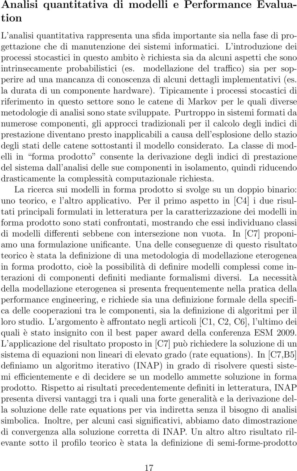 modellazione del traffico) sia per sopperire ad una mancanza di conoscenza di alcuni dettagli implementativi (es. la durata di un componente hardware).