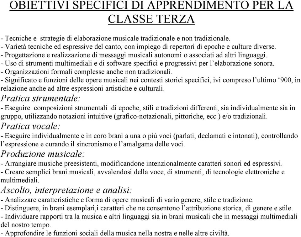 - Uso di strumenti multimediali e di software specifici e progressivi per l elaborazione sonora. - Organizzazioni formali complesse anche non tradizionali.