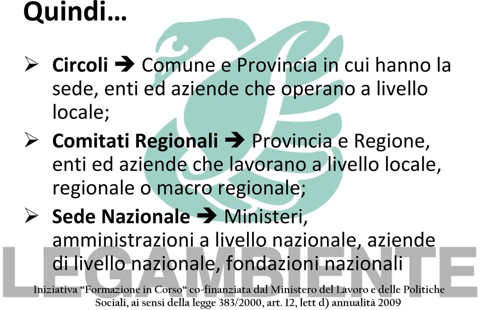 che lavorano a livello locale, regionale o macro regionale; Sede Nazionale