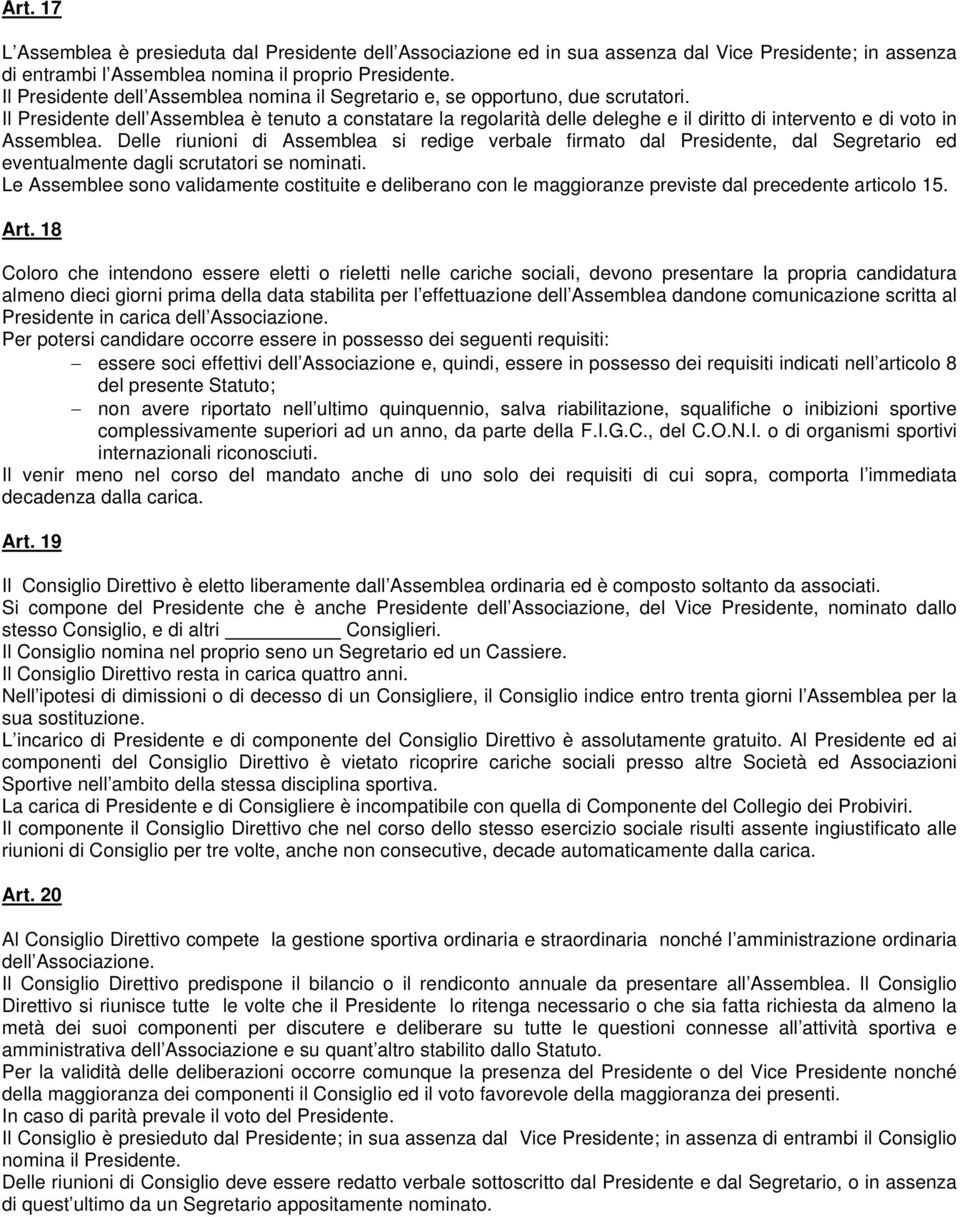 Il Presidente dell Assemblea è tenuto a constatare la regolarità delle deleghe e il diritto di intervento e di voto in Assemblea.