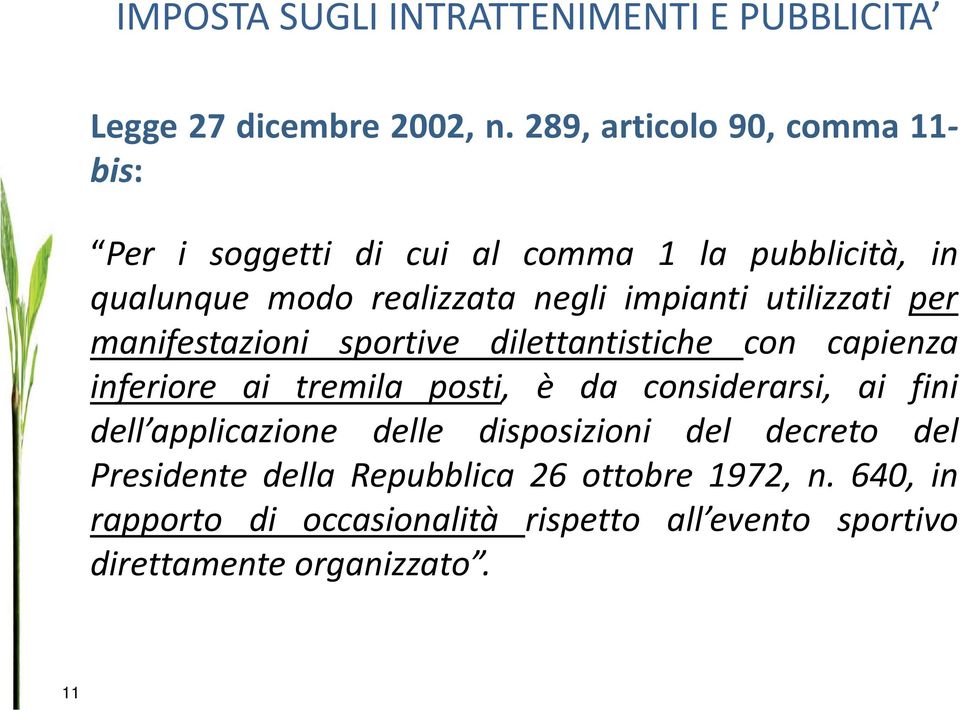 utilizzati per manifestazioni sportive dilettantistiche con capienza inferiore ai tremila posti, è da considerarsi, ai fini