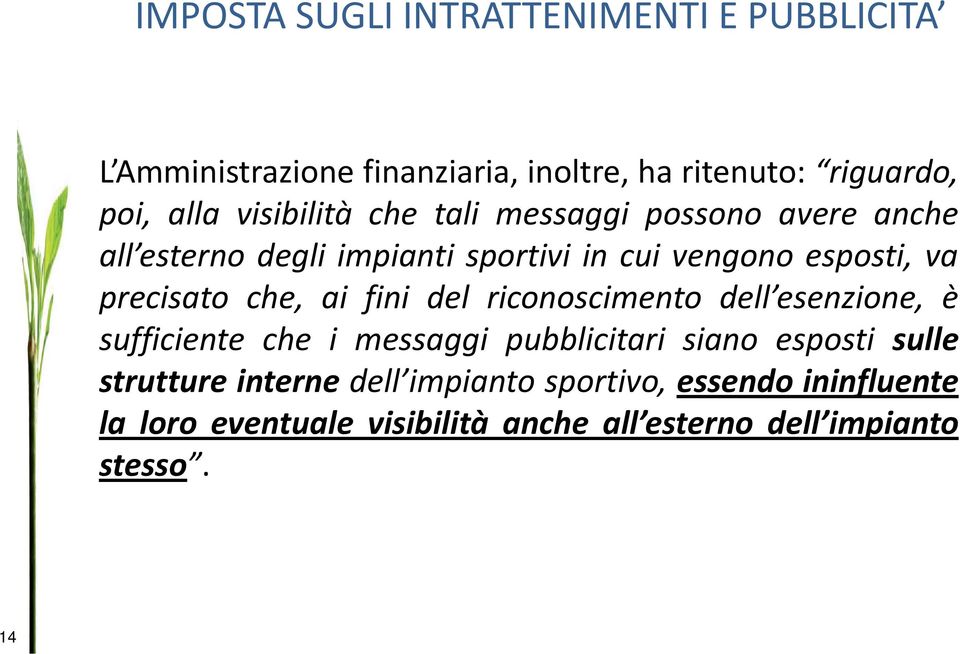 precisato che, ai fini del riconoscimento dell esenzione esenzione, è sufficiente che i messaggi pubblicitari siano esposti