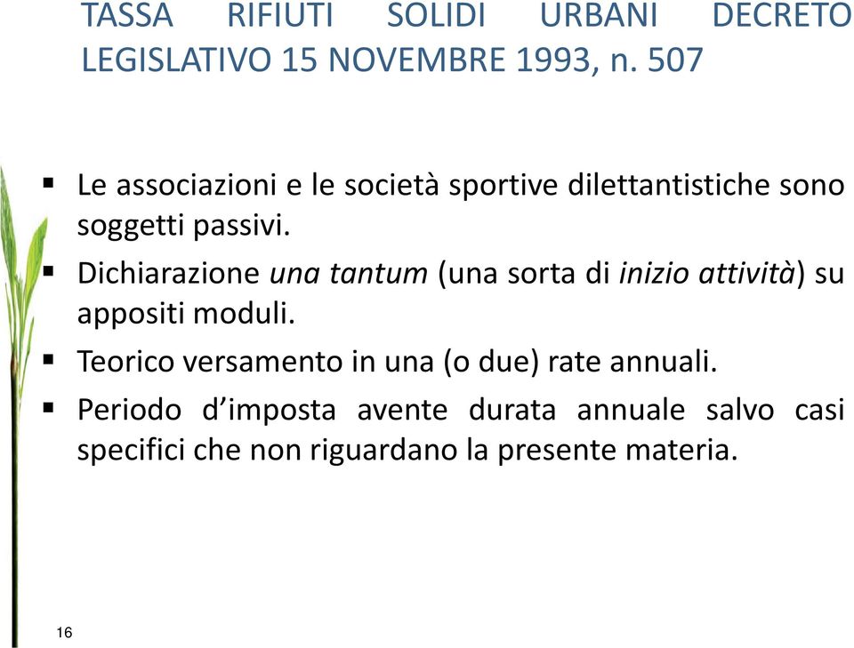 Dichiarazione una tantum (una sorta di inizio attività) su appositi moduli.