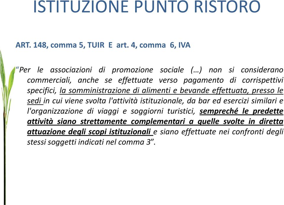 specifici, la somministrazione di alimenti e bevande effettuata, presso le sedi in cui viene svolta l'attività istituzionale, da bar ed esercizi similari