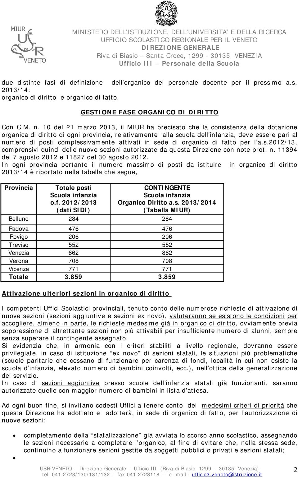 complessivamente attivati in sede di organico di fatto per l a.s.2012/13, comprensivi quindi delle nuove sezioni autorizzate da questa Direzione con note prot. n. 11394 del 7 agosto 2012 e 11827 del 30 agosto 2012.