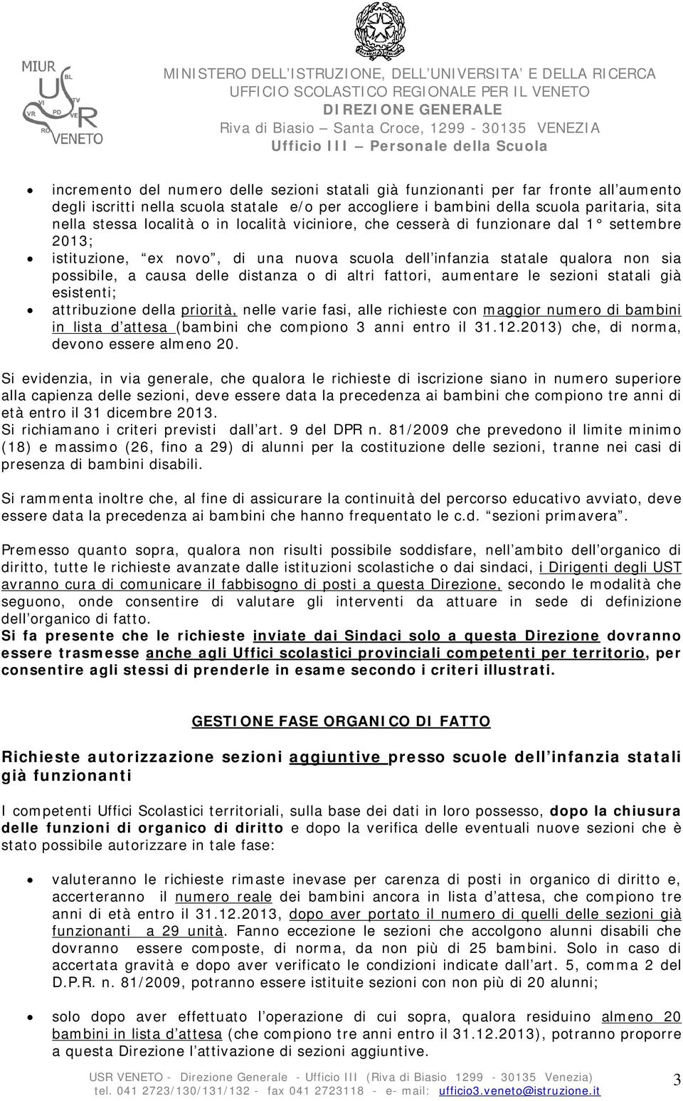 di altri fattori, aumentare le sezioni statali già esistenti; attribuzione della priorità, nelle varie fasi, alle richieste con maggior numero di bambini in lista d attesa (bambini che compiono 3