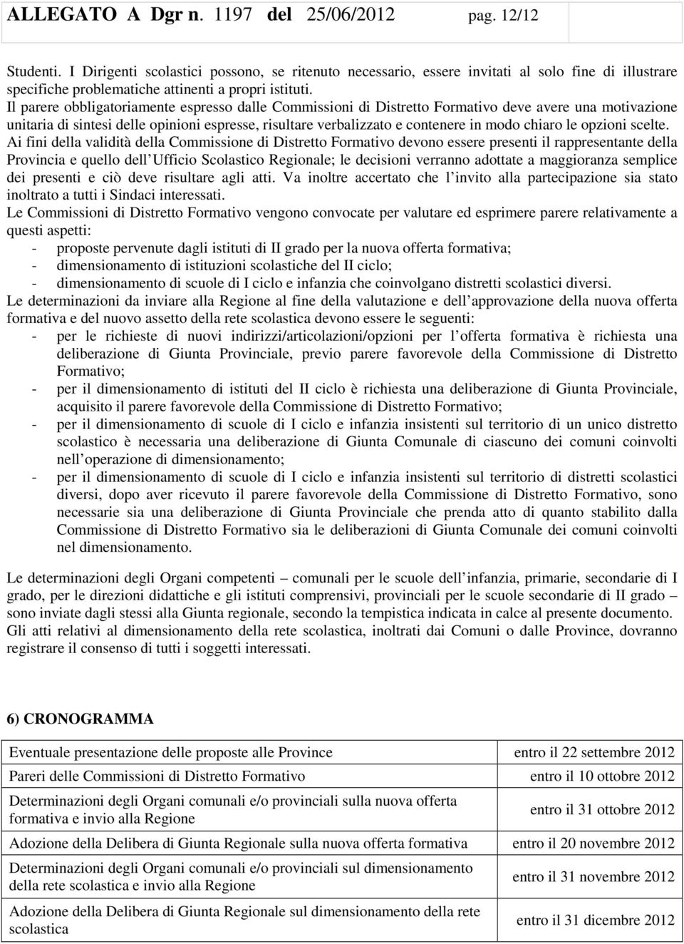 Il parere obbligatoriamente espresso dalle Commissioni di Distretto Formativo deve avere una motivazione unitaria di sintesi delle opinioni espresse, risultare verbalizzato e contenere in modo chiaro