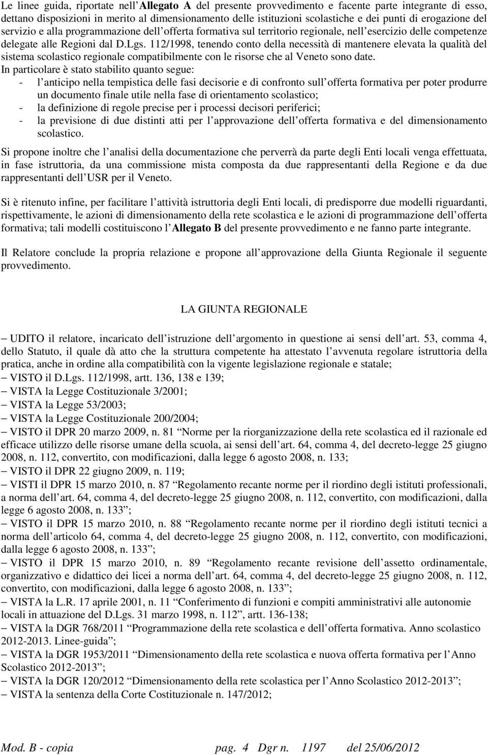 112/1998, tenendo conto della necessità di mantenere elevata la qualità del sistema scolastico regionale compatibilmente con le risorse che al Veneto sono date.