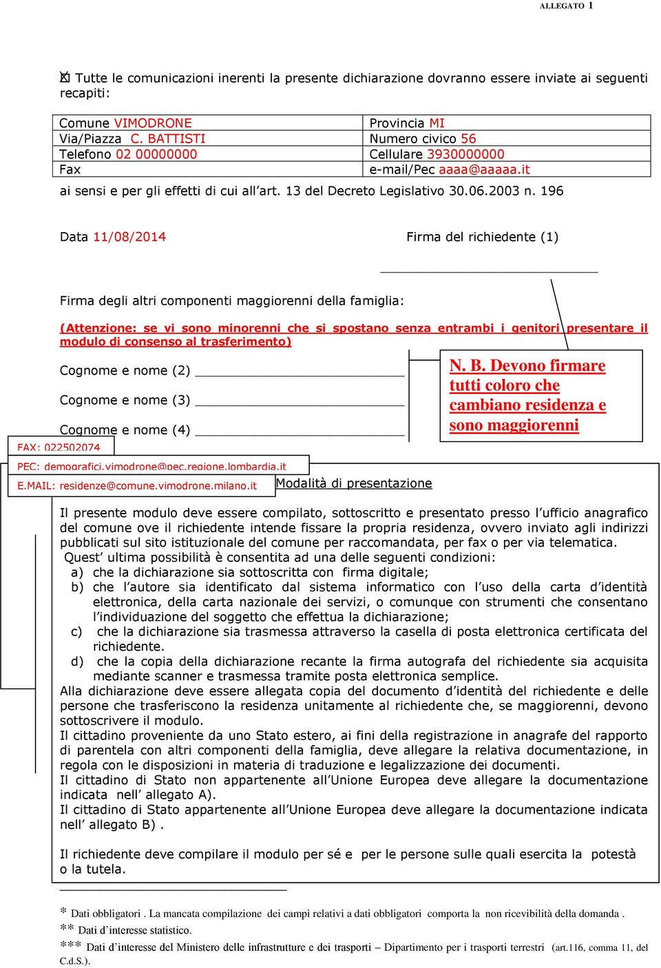 196 Data 11/08/2014 Firma del richiedente (1) Firma degli altri componenti maggiorenni della famiglia: (Attenzione: se vi sono minorenni che si spostano senza entrambi i genitori presentare il modulo