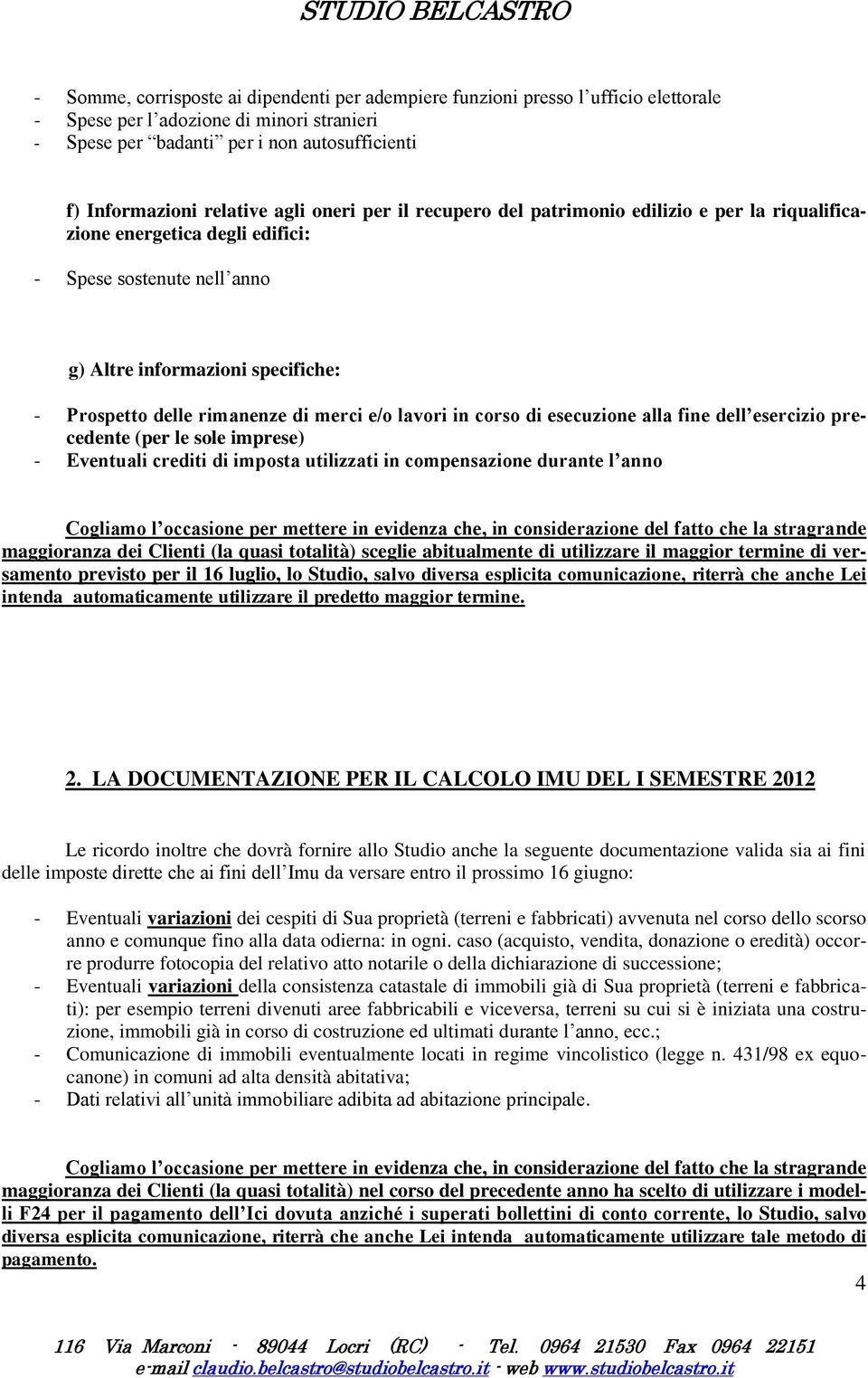 merci e/o lavori in corso di esecuzione alla fine dell esercizio precedente (per le sole imprese) - Eventuali crediti di imposta utilizzati in compensazione durante l anno Cogliamo l occasione per